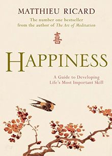 Happiness: A Guide to Developing Life's Most Important Skill