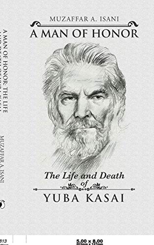 A MAN OF HONOR: THE LIFE AND DEATH OF YUBA KASAI