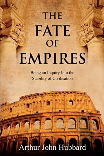 Arthur Hubbard The Fate Of Empires, Being An Inquiry Into The Stability Of Civilisation