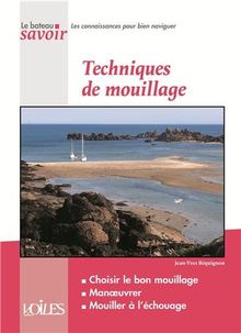 Techniques de mouillage : choisir le bon mouillage, manoeuvrer, mouiller à l'échouage