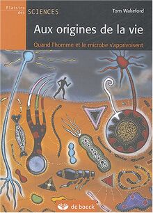 Aux origines de la vie : quand l'homme et le microbe s'apprivoisent