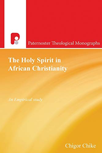 The Holy Spirit in African Christianity: An Empirical Study (Paternoster Biblical & Theological Monographs)