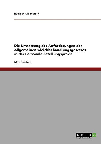 Die Umsetzung der Anforderungen des Allgemeinen Gleichbehandlungsgesetzes in der Personaleinstellungspraxis