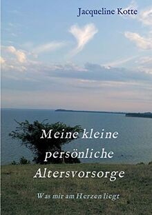 Meine kleine persönliche Altersvorsorge: Was mir am Herzen liegt