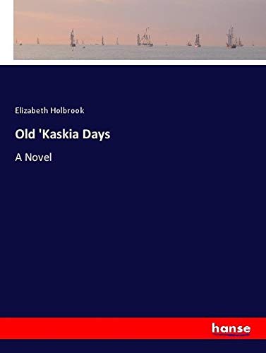 Old 'Kaskia Days: A Novel