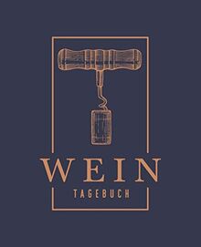 Wein Tagebuch: Verkostungsnotizen, Heft und Logbuch für Weinkenner