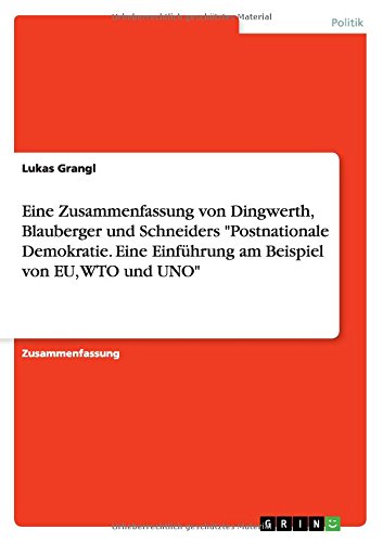 Eine Zusammenfassung von Dingwerth, Blauberger und Schneiders Postnationale Demokratie. Eine Einführung am Beispiel von EU, WTO und UNO