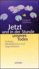 Jetzt und in der Stunde unseres Todes: Gebete, Meditationen und Segensfeiern