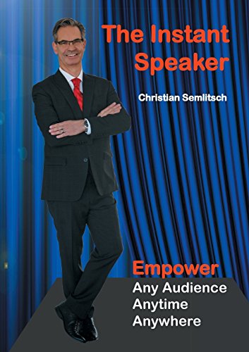 Christian Semlitsch The Instant Speaker, Empower Any Audience, Anytime, Anywhere