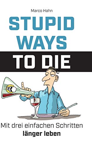 Stupid ways to die: Mit drei einfachen Schritten länger leben