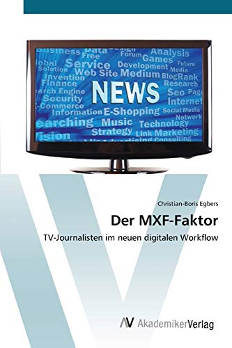 Der MXF-Faktor: TV-Journalisten im neuen digitalen Workflow