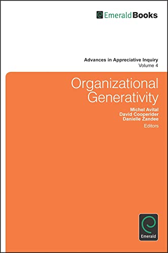 Organizational Generativity: The Appreciate Inquiry Summit and a Scholarship of Transformation (Advances in Appreciative Inquiry, Band 4)