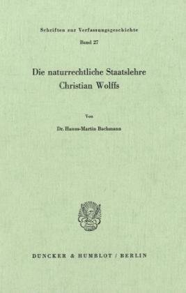 Die naturrechtliche Staatslehre Christian Wolffs.