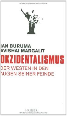 Okzidentalismus: Der Westen in den Augen seiner Feinde