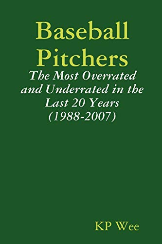 Baseball Pitchers: The Most Overrated and Underrated in the Last 20 Years (1988-2007)