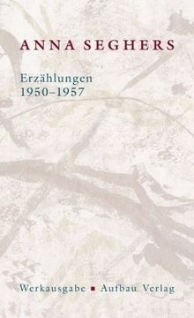 Erzählungen 1950-1957: Werkausgabe II/4: Mit Anmerkungen und Kommentar (Seghers WA)