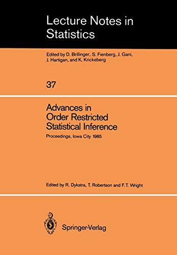 Advances in Order Restricted Statistical Inference: Proceedings of the Symposium on Order Restricted Statistical Inference held in Iowa City, Iowa, ... (Lecture Notes in Statistics, 37, Band 37)