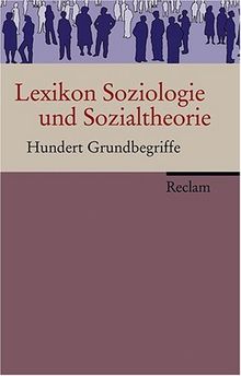 Lexikon Soziologie und Sozialtheorie: Hundert Grundbegriffe