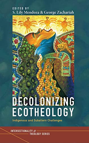 Decolonizing Ecotheology: Indigenous and Subaltern Challenges (Intersectionality and Theology)