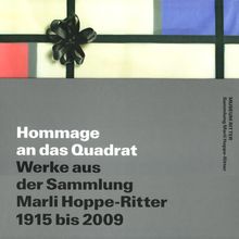 Hommage an das Quadrat. Werke aus der Sammlung Marli Hoppe-Ritter, 1915-2009: Hommage to the Square. Works from the Marli Hoppe-Ritter Collection 1915-2009.