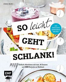 So leicht geht schlank! – Das einfachste Abnehmbuch der Welt: Einfach Abnehmen mit max. 6 Zutaten und 500 Kalorien je Mahlzeit