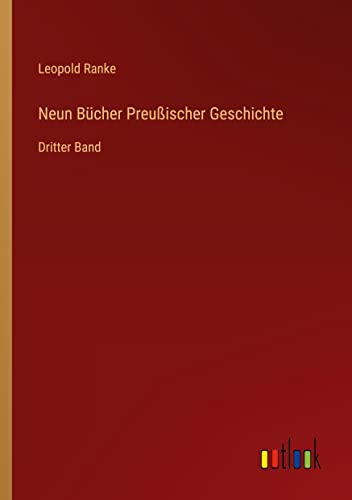 Neun Bücher Preußischer Geschichte: Dritter Band