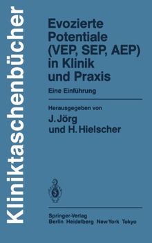 Evozierte Potentiale (VEP, SEP, AEP) in Klinik und Praxis: Eine Einführung (Kliniktaschenbücher)