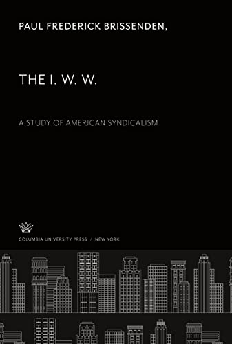 The I. W. W.. a Study of American Syndicalism