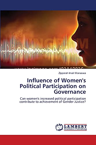 Influence of Women's Political Participation on Governance: Can women's increased political participation contribute to achievement of Gender Justice?