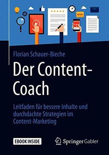 Der Content-Coach: Leitfaden für bessere Inhalte und durchdachte Strategien im Content-Marketing