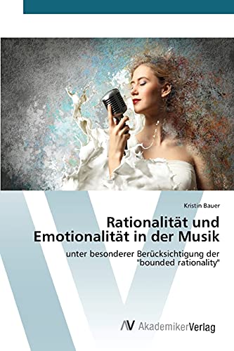 Rationalität und Emotionalität in der Musik: unter besonderer Berücksichtigung der bounded rationality
