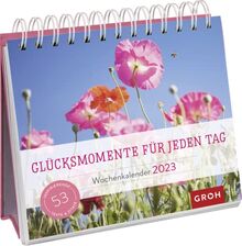 Glücksmomente für jeden Tag 2023: Aufstell-Kalender mit Wochenkalendarium