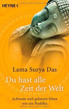 Du hast alle Zeit der Welt: Achtsam und gelassen leben wie ein Buddha
