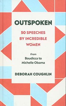 Outspoken: 50 Speeches by Incredible Women from Boudicca to Michelle Obama