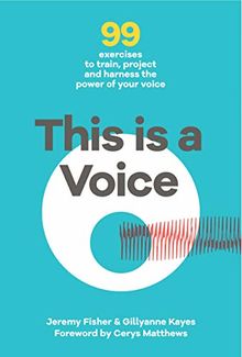 This This is a Voice: 99 exercises to train, project and harness the power of your voice