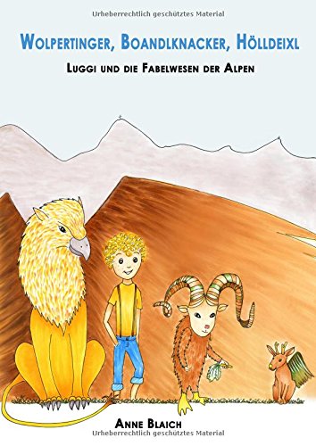 Wolpertinger, Boandlknacker, Hölldeixl: Luggi und die Fabelwesen der Alpen