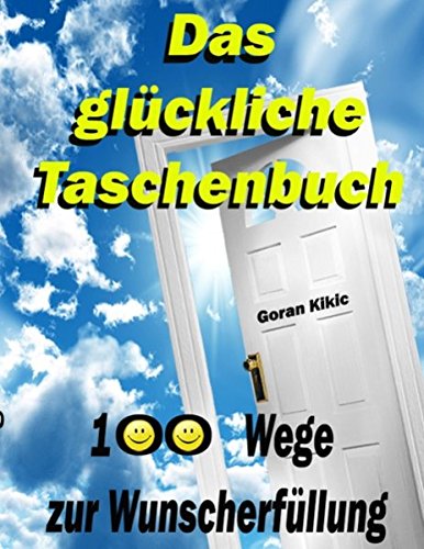 Das glückliche Taschenbuch: 100 Wege zur Wunscherfüllung