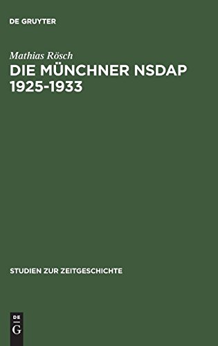 Die Münchner NSDAP 1925–1933: Eine Untersuchung zur inneren Struktur der NSDAP in der Weimarer Republik (Studien zur Zeitgeschichte, Band 63)