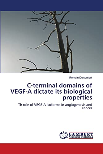C-terminal domains of VEGF-A dictate its biological properties: Th role of VEGF-A isoforms in angiogenesis and cancer