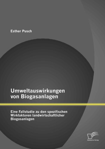 Umweltauswirkungen von Biogasanlagen: Eine Fallstudie zu den spezifischen Wirkfaktoren landwirtschaftlicher Biogasanlagen
