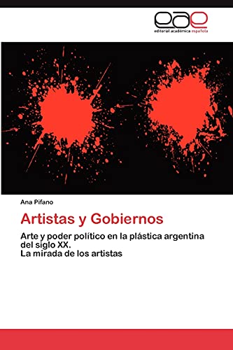 Artistas y Gobiernos: Arte y poder político en la plástica argentina del siglo XX. La mirada de los artistas
