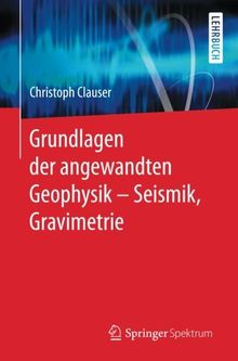 Grundlagen der angewandten Geophysik - Seismik, Gravimetrie