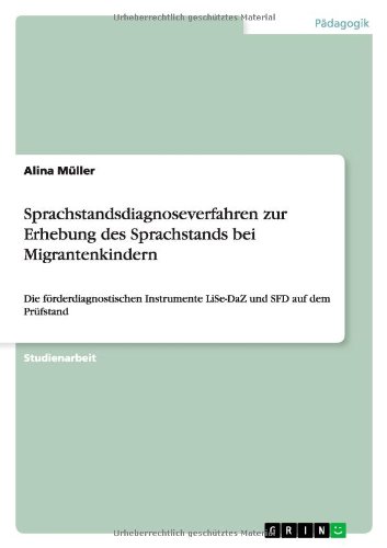 Sprachstandsdiagnoseverfahren zur Erhebung des Sprachstands bei Migrantenkindern: Die förderdiagnostischen Instrumente LiSe-DaZ und SFD auf dem Prüfstand