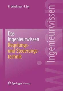 Das Ingenieurwissen: Regelungs- und Steuerungstechnik