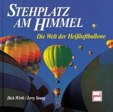 Stehplatz am Himmel. Die Welt der Heißluftballone