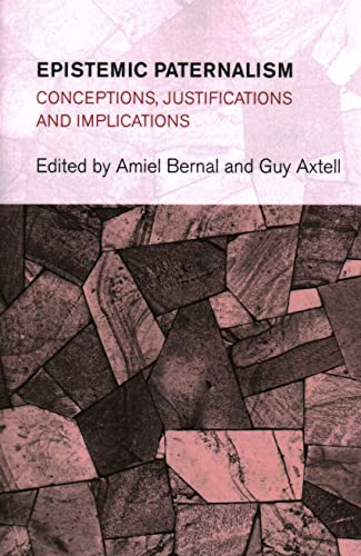Epistemic Paternalism: Conceptions, Justifications and Implications (Collective Studies in Knowledge and Society)