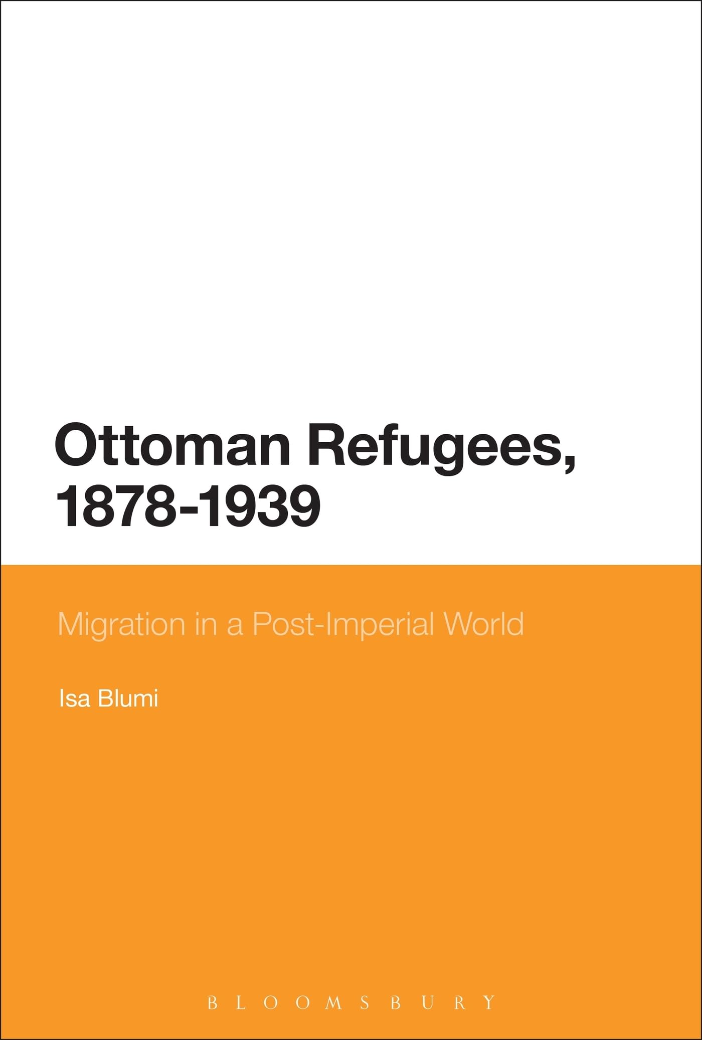 Ottoman Refugees, 1878-1939: Migration in a Post-Imperial World