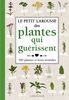 Le Petit Larousse des plantes qui guérissent : 500 plantes et leurs remèdes