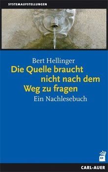 Die Quelle braucht nicht nach dem Weg zu fragen: Ein Nachlesebuch