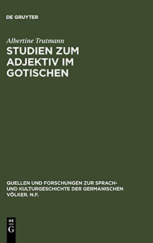 Studien zum Adjektiv im Gotischen (Quellen und Forschungen zur Sprach- und Kulturgeschichte der germanischen Völker. N.F., 47 (171), Band 47)